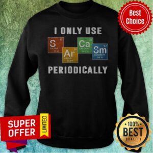 Alternative view of Premium I Only Use Sarcasm Periodically Chemistry Shirt