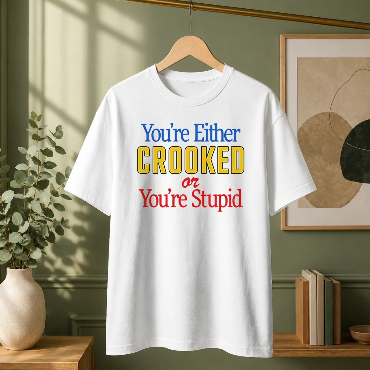 Pretty Crooked Or Stupid Shirt
