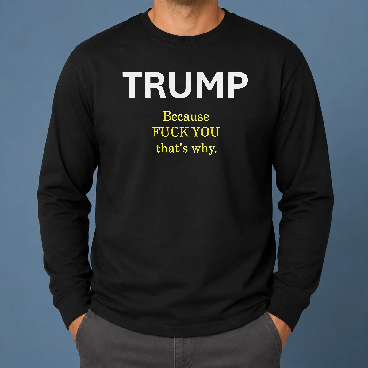 Nice Trump Because Fuck You That's Why Political Shirt - Image 6