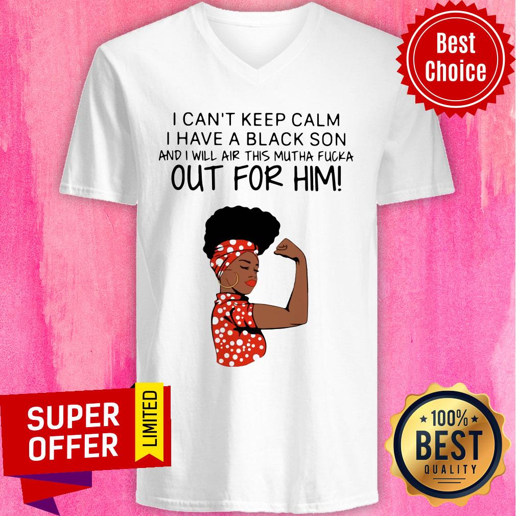 Woman I Can’t Keep Calm I Have A Black Son And I Will Air This Mutha Fucka Out For Him Shirt - Image 3
