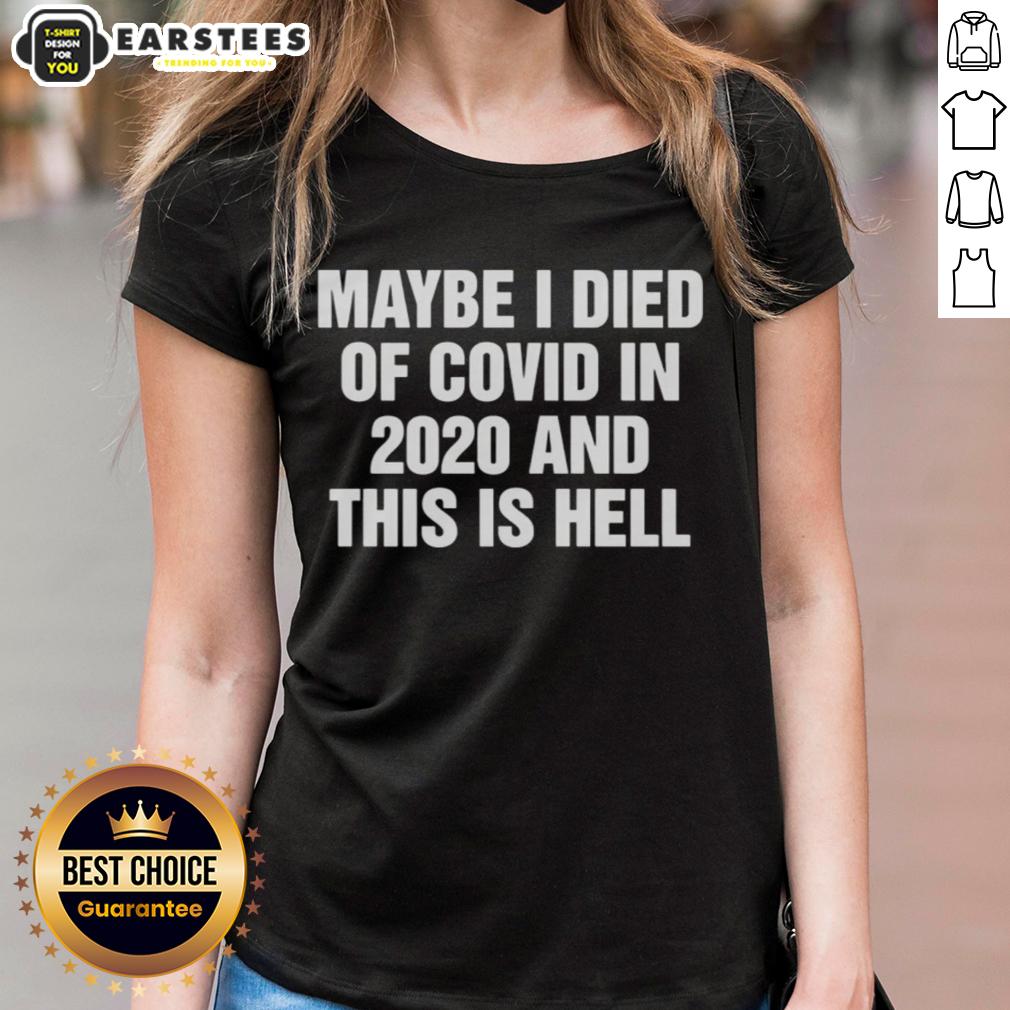 Good Maybe I Died Of Covid In 2020 And This Is Hell T-Shirt - Image 3