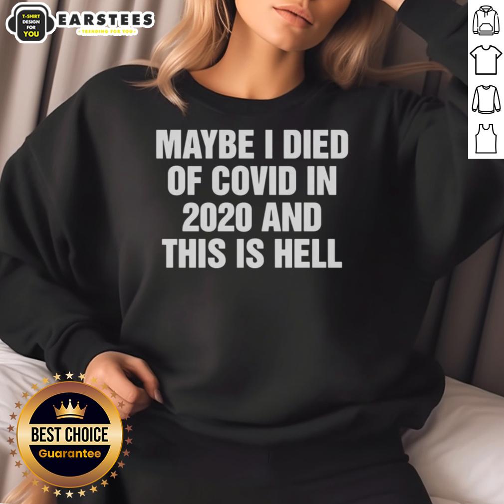 Good Maybe I Died Of Covid In 2020 And This Is Hell T-Shirt - Image 5