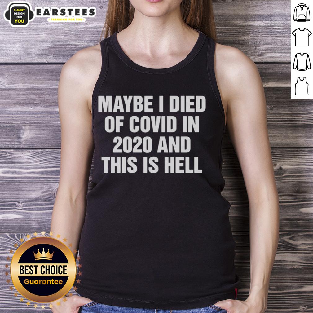 Good Maybe I Died Of Covid In 2020 And This Is Hell T-Shirt - Image 4