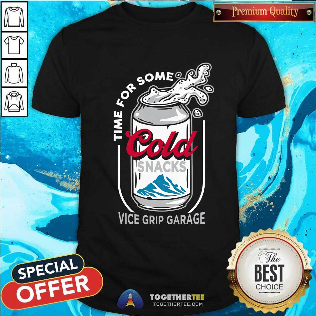 Time For Some Cold Snacks Vice Grip Garage T-shirt
