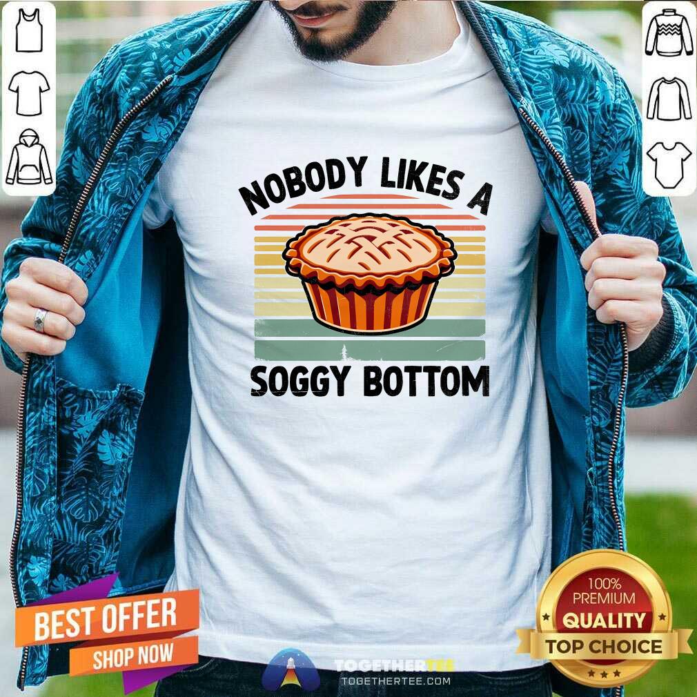 Pretty Nobody Likes A Soggy Bottom Pie Baking Baker T-Shirt
