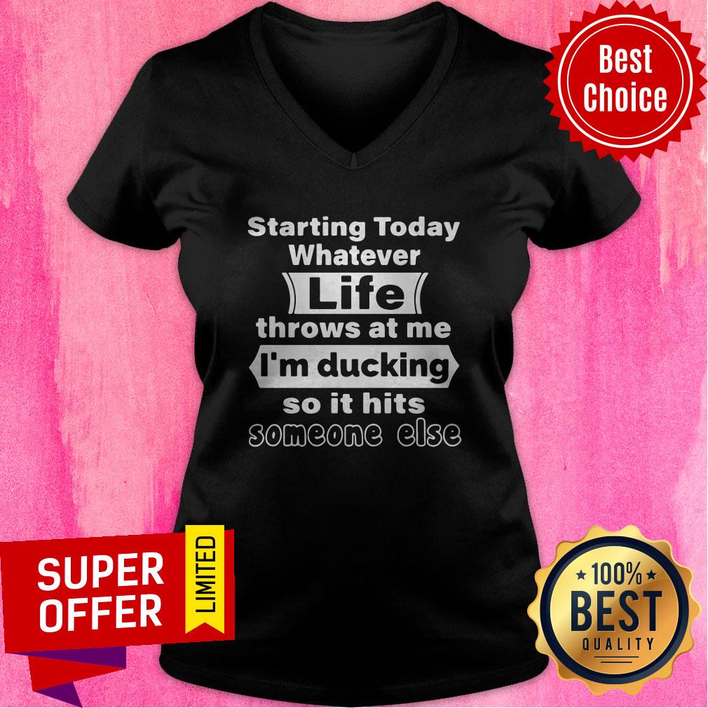 Nice Starting Today Whatever Life Throws At Me I'm Ducking So It Hits Someone Else Shirt - Image 4
