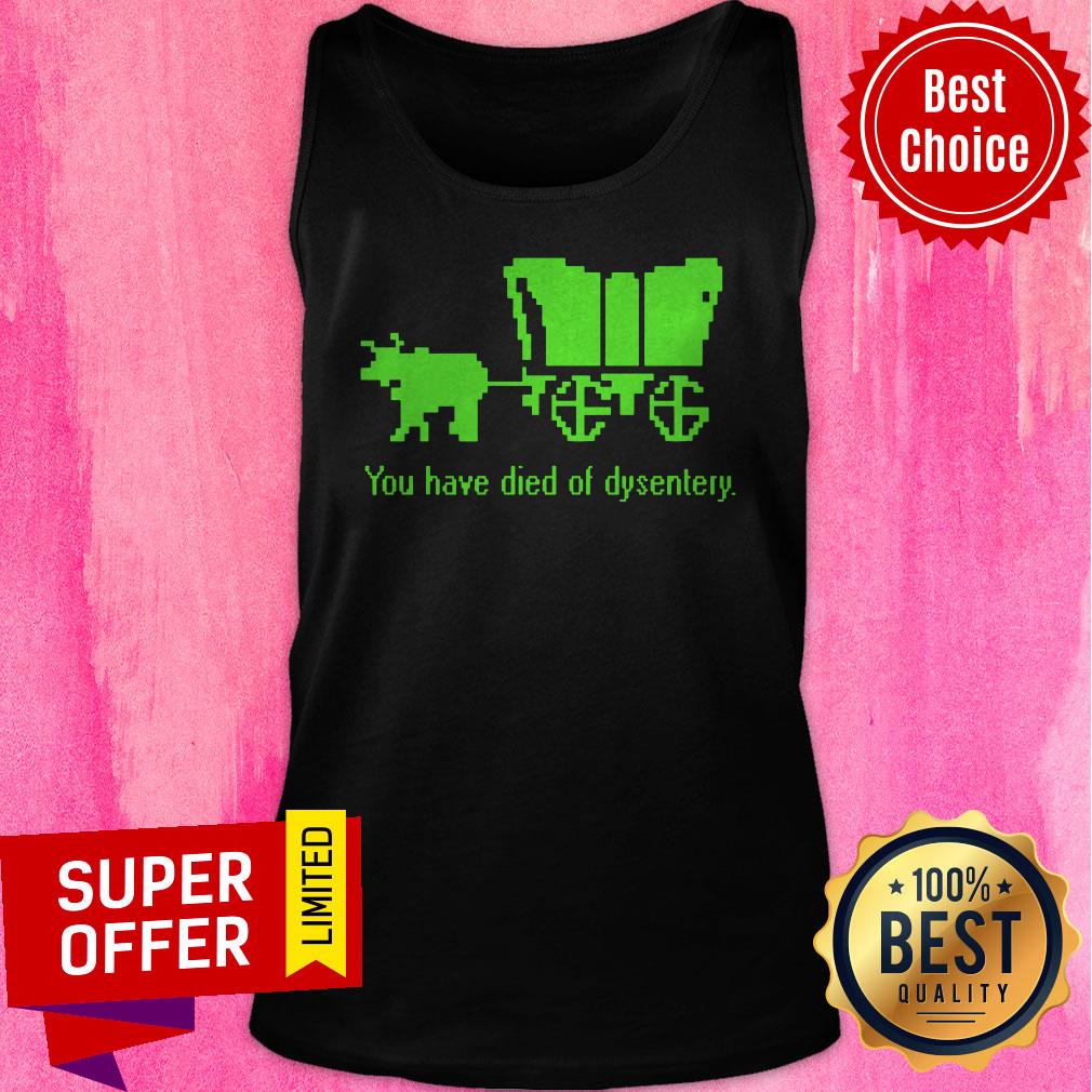 Nice You Have Died Of Dysentery Shirt - Image 4