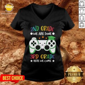 Alternative view of 2nd Grade We Are Done 3rd Grade Here We Come Shirt