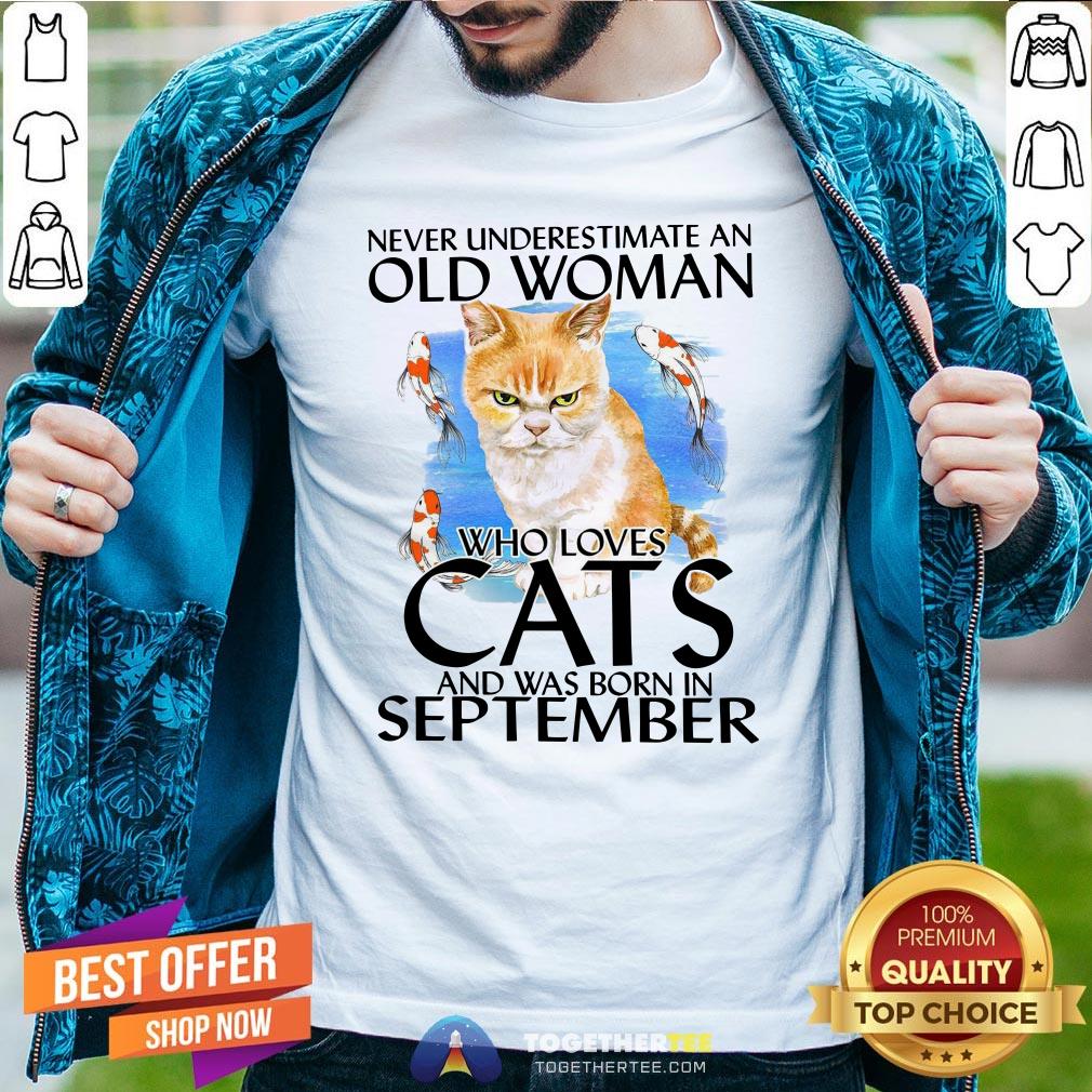 Lovely Never Underestimate An Old Woman Who Loves Cats And Was Born In September Shirt