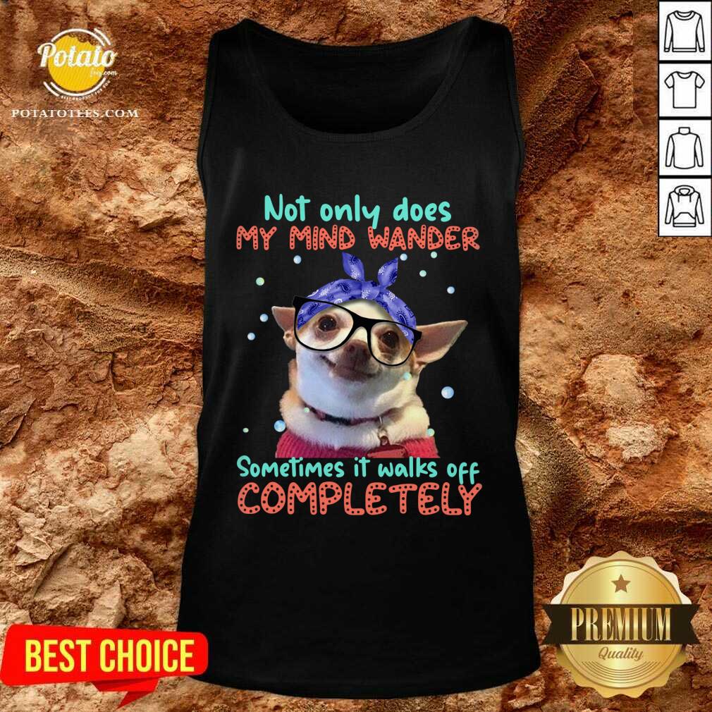 Chihuahua Sometimes It Walks Off Completely Shirt - Image 3