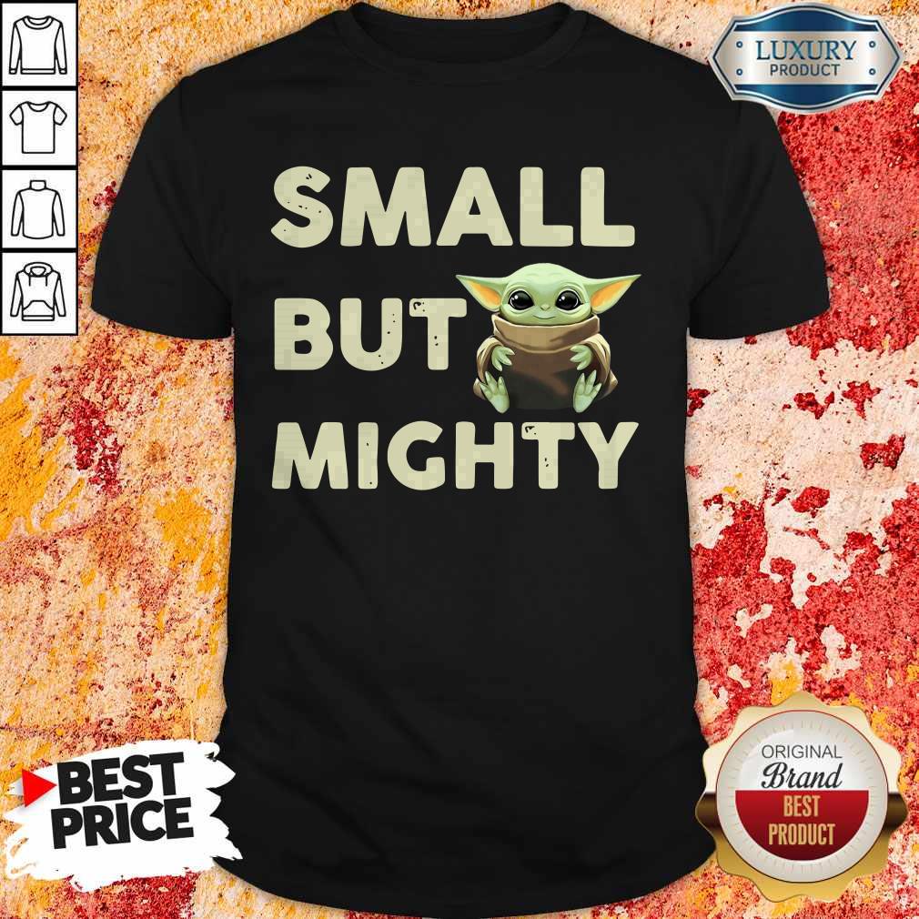 Top Baby Yoda Small But Mighty Shirt