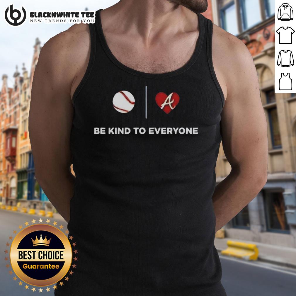 Premium Atlanta Braves Be Kind To Everyone T-Shirt - Image 4