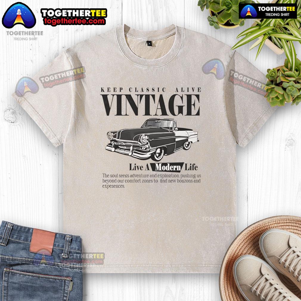 Premium Keep Classic Alive Vintage Live A Modern Life T-Shirt - Image 6