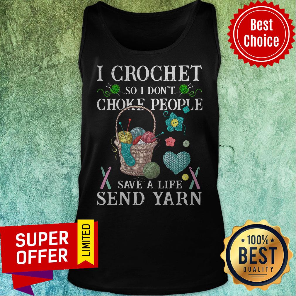 Funny I Crochet So I Don't Choke People Save A Life Send Yarn Shirt - Image 5