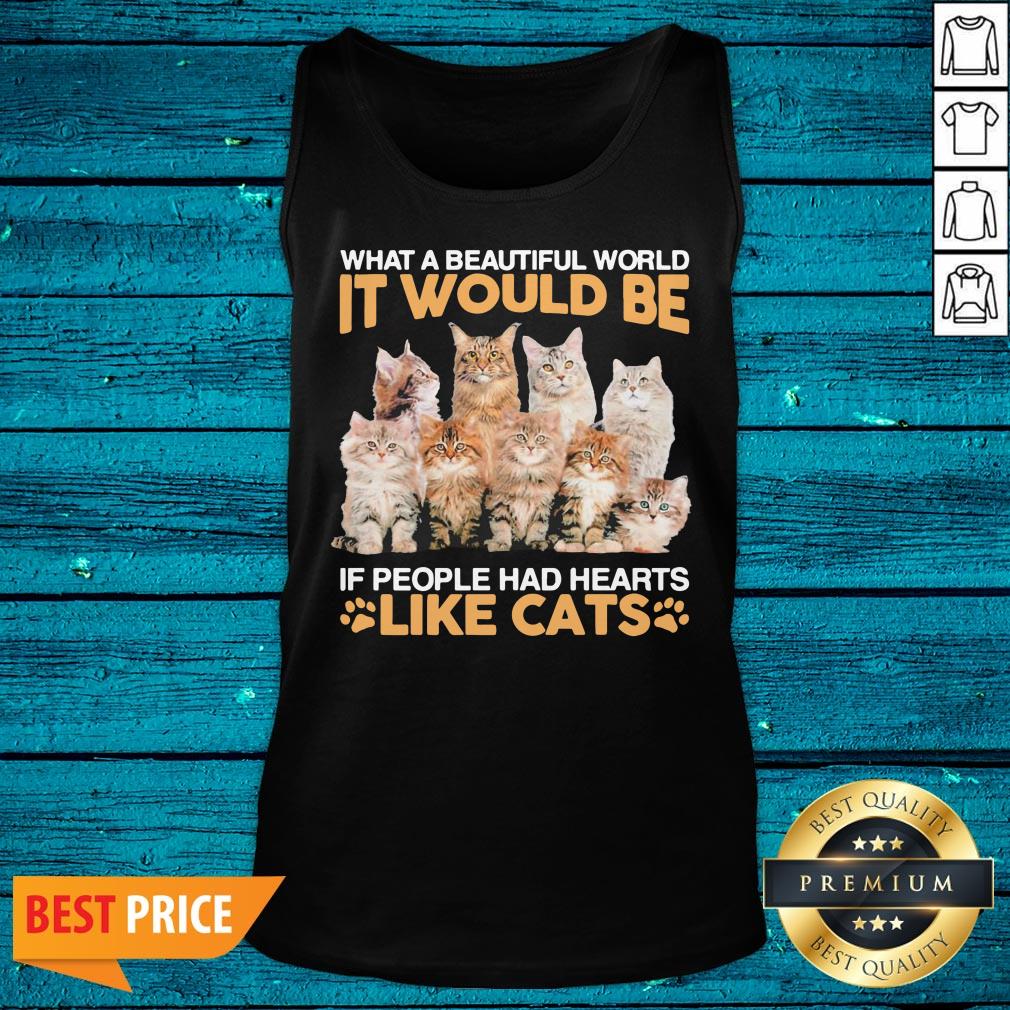 Hot What A Beautiful World It Would Be If People Had Hearts Like Cats Shirt - Image 4