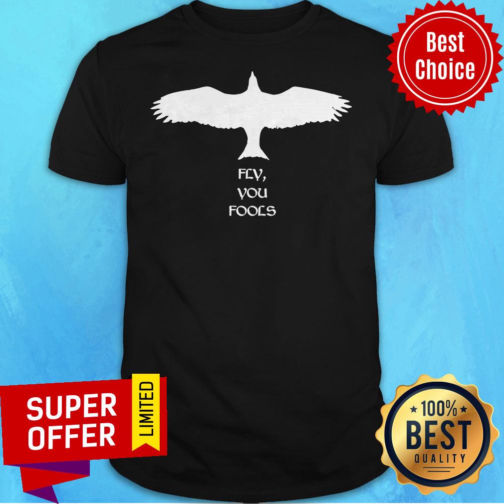 Funny Eagle Fly You Fools Shirt