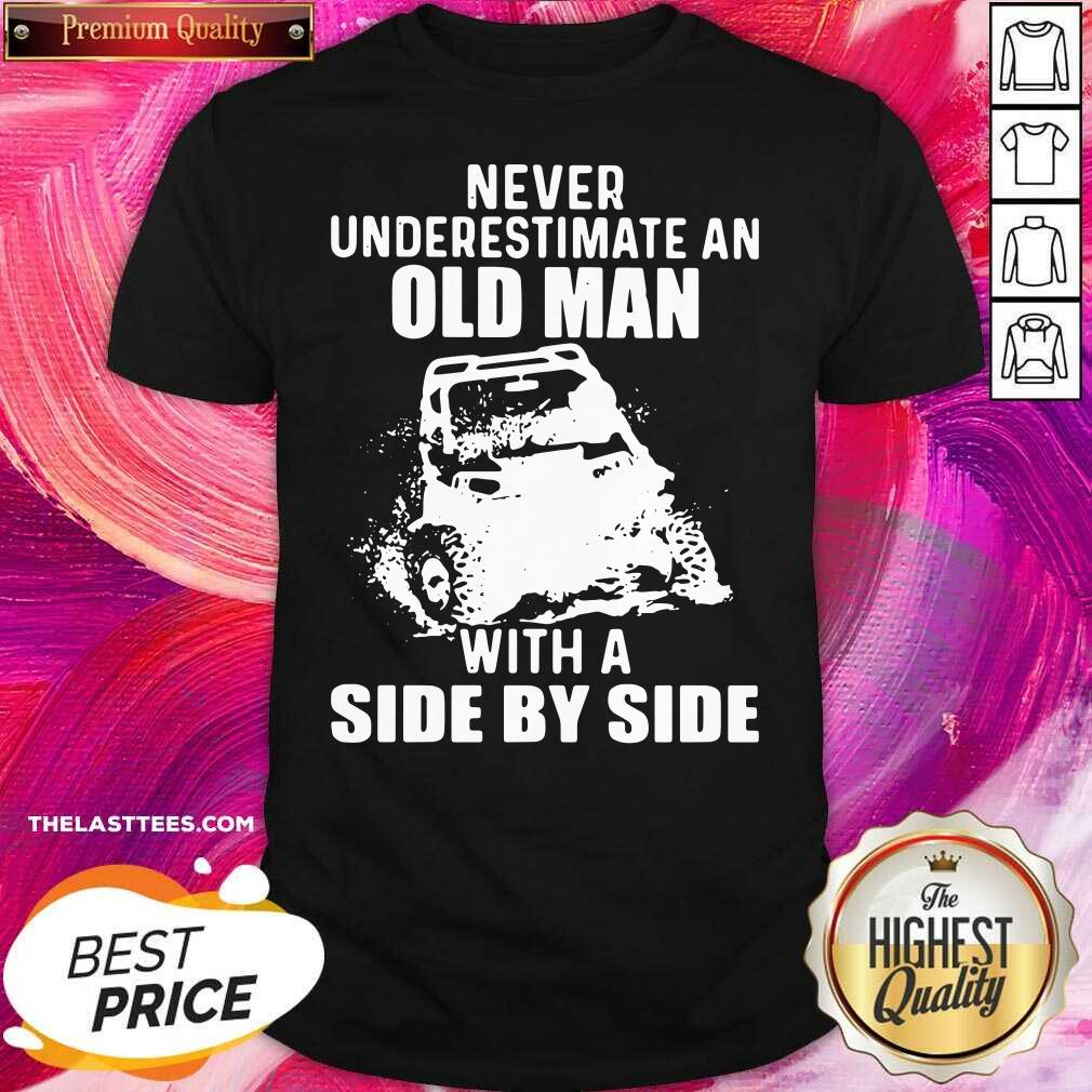 Good Never Underestimate An Old Man With A Side By Side Shirt