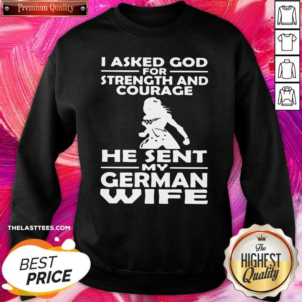 Official I Asked God For Strength And Courage He Sent My German Wife Shirt - Image 2