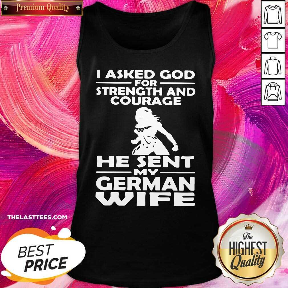 Official I Asked God For Strength And Courage He Sent My German Wife Shirt - Image 5