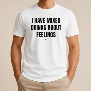 Original Premium I Have Mixed Drinks About Feelings Shirt