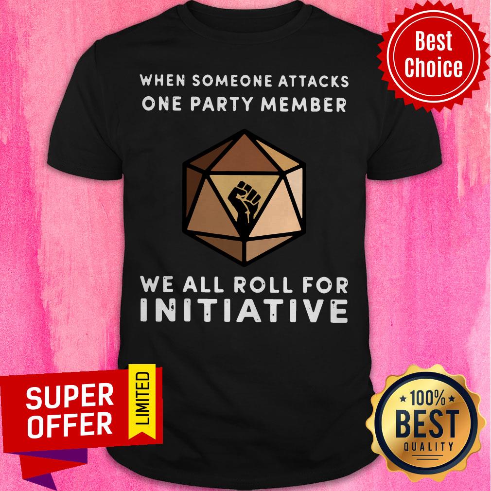 When Someone Attacks One Party Member We All Roll For Initiative Black Live Matter Shirt
