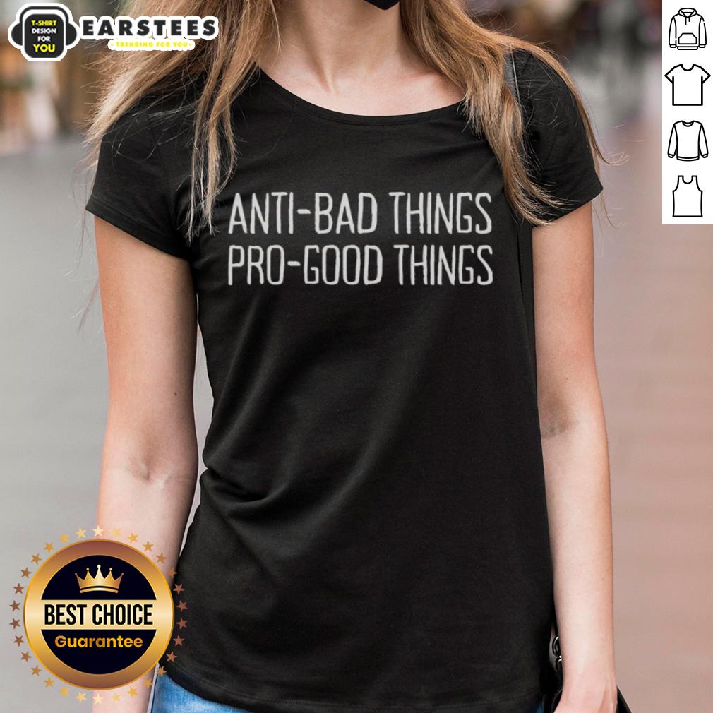 Nice Anti Bad Things Pro-Good Things T-Shirt - Image 3