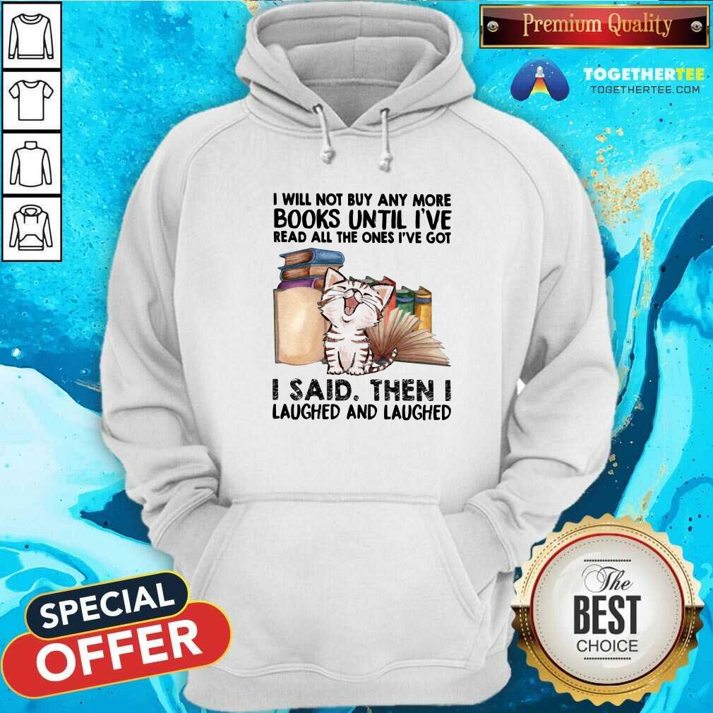 Funny I Will Not Buy Any More Book Cat I Said Then I Laugh Shirt - Image 5