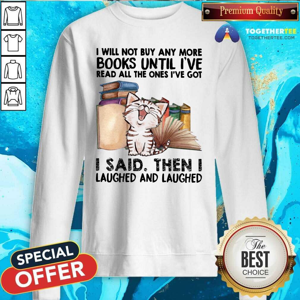 Funny I Will Not Buy Any More Book Cat I Said Then I Laugh Shirt - Image 2