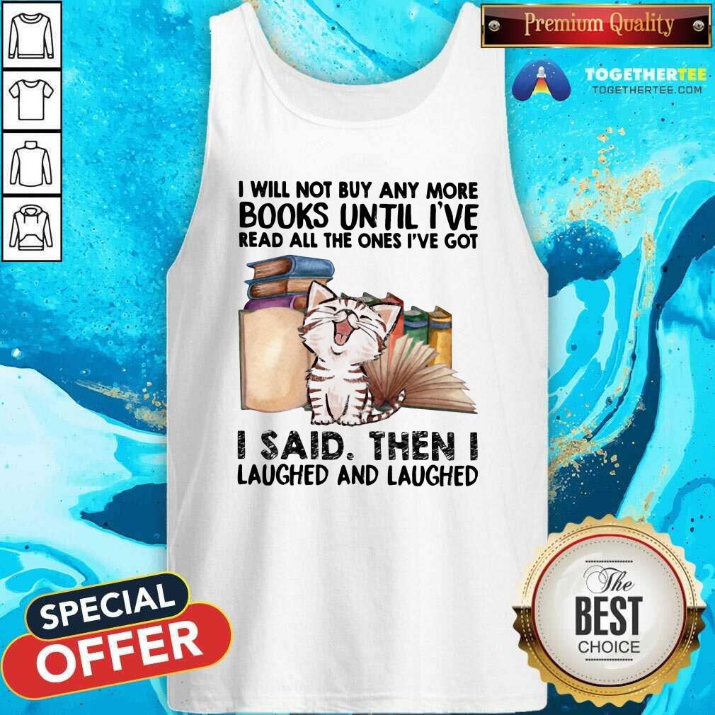 Funny I Will Not Buy Any More Book Cat I Said Then I Laugh Shirt - Image 4