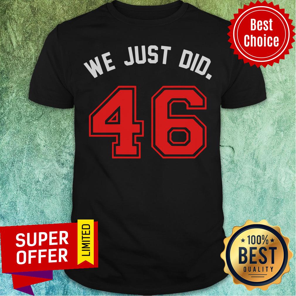 Funny We Just Did 46 Joe Biden Hat Jersey Shirt