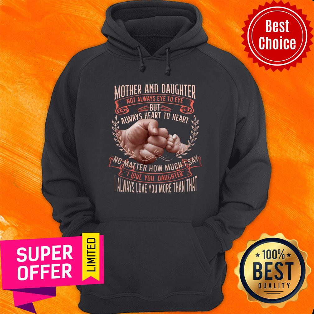 Mother And Daughter Not Always Eye To Eye But Always Heart To Heart Shirt - Image 5