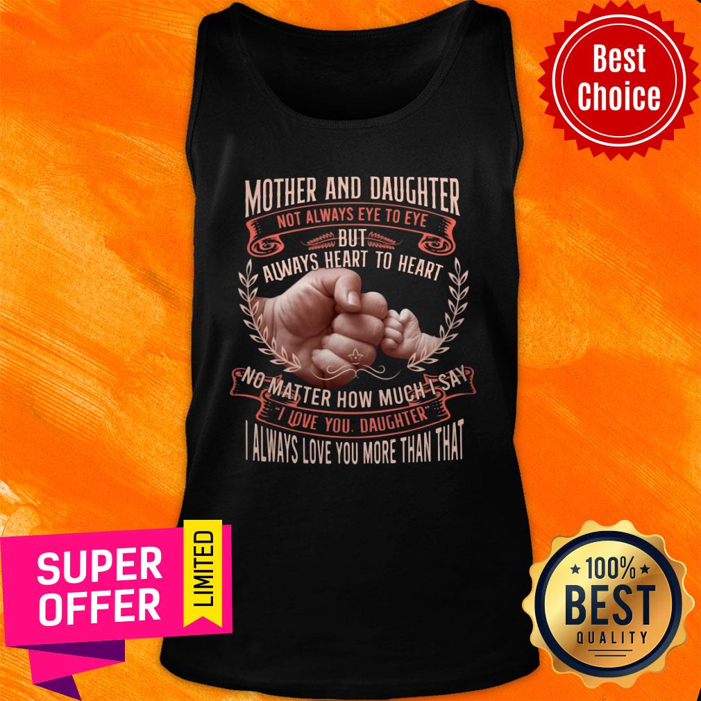 Mother And Daughter Not Always Eye To Eye But Always Heart To Heart Shirt - Image 3