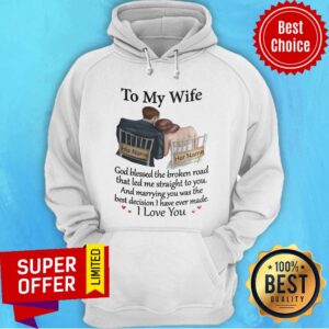 Alternative view of His Name Her Name To My Wife And Marrying You Was The Best Decision I Have Ever Made Shirt