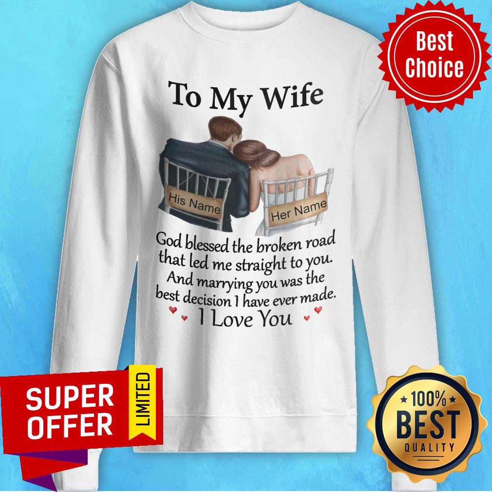 His Name Her Name To My Wife And Marrying You Was The Best Decision I Have Ever Made Shirt - Image 5