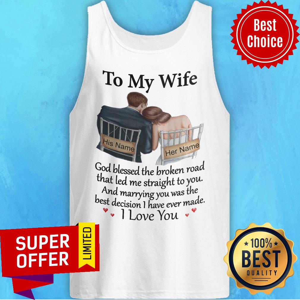 His Name Her Name To My Wife And Marrying You Was The Best Decision I Have Ever Made Shirt - Image 4