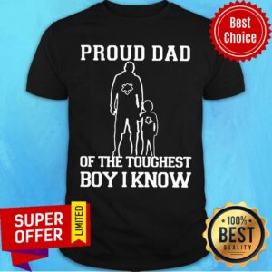 Top Proud Dad Of The Toughest Boy I Know Shirt