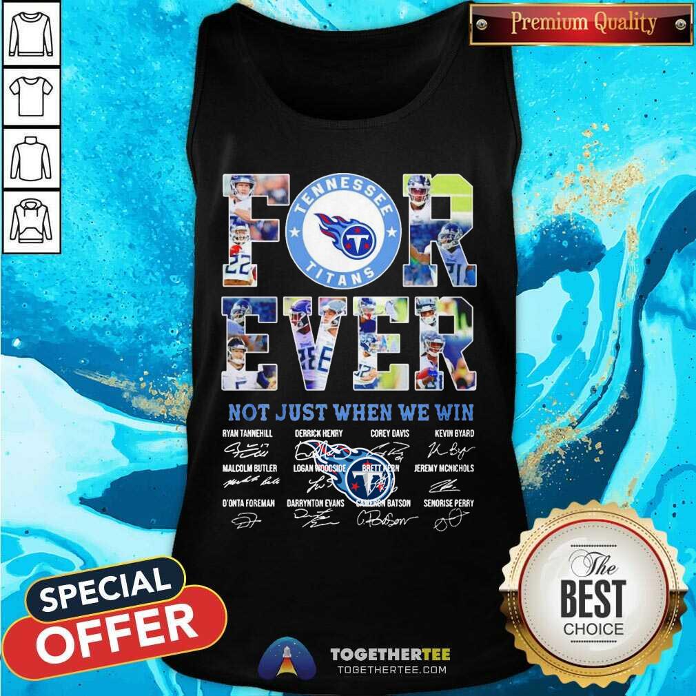 Funny Tennessee Titans Forever Not Just When We Win Signatures Shirt - Image 3