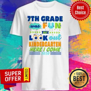 Official 7th Grade Was Fun But Look Out Kindergarten Here I Come 2020 Shirt