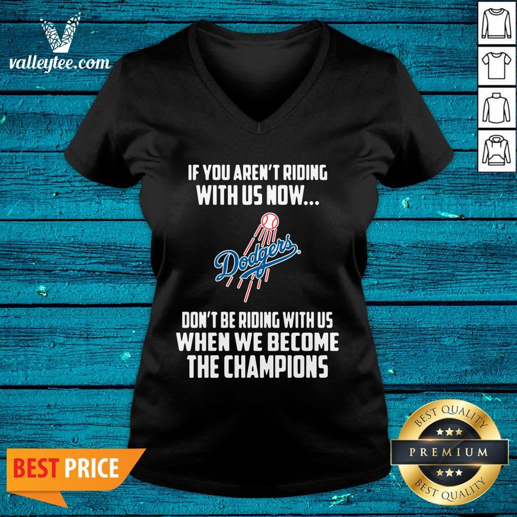 Pro Los Angeles Dodgers If You Aren't Riding With Us Now Don't Be Riding With Us When We Become The Champinons Shirt - Image 4