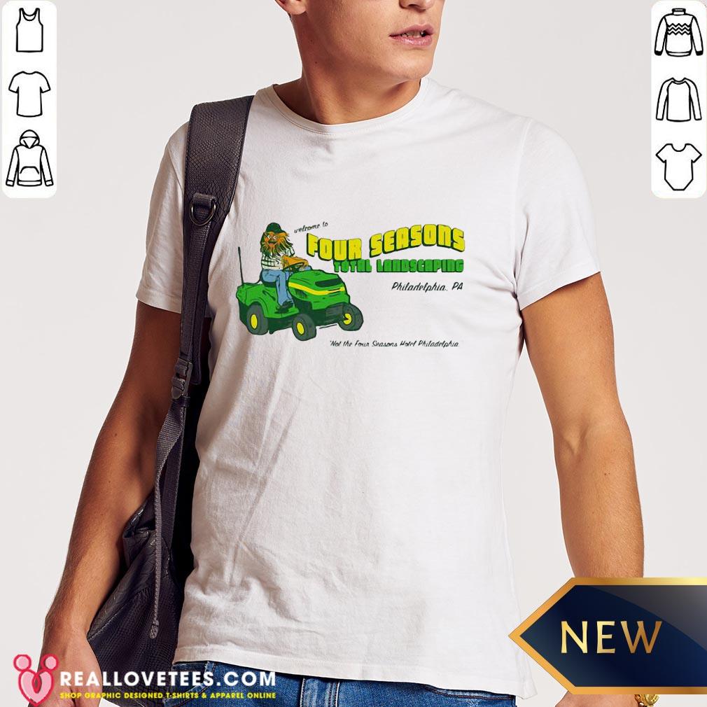 Pro Welcome To Four Seasons Total Landscaping Philadelphia Pa Shirt