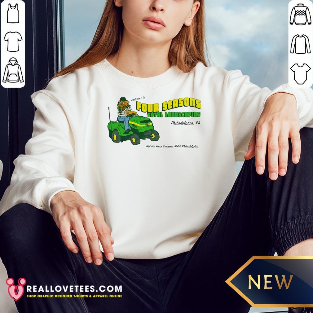 Pro Welcome To Four Seasons Total Landscaping Philadelphia Pa Shirt - Image 3