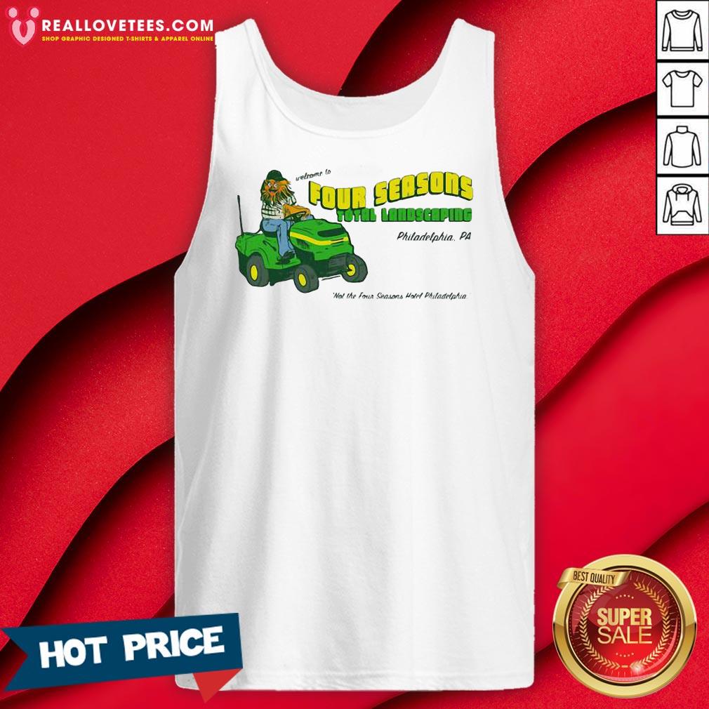 Pro Welcome To Four Seasons Total Landscaping Philadelphia Pa Shirt - Image 2