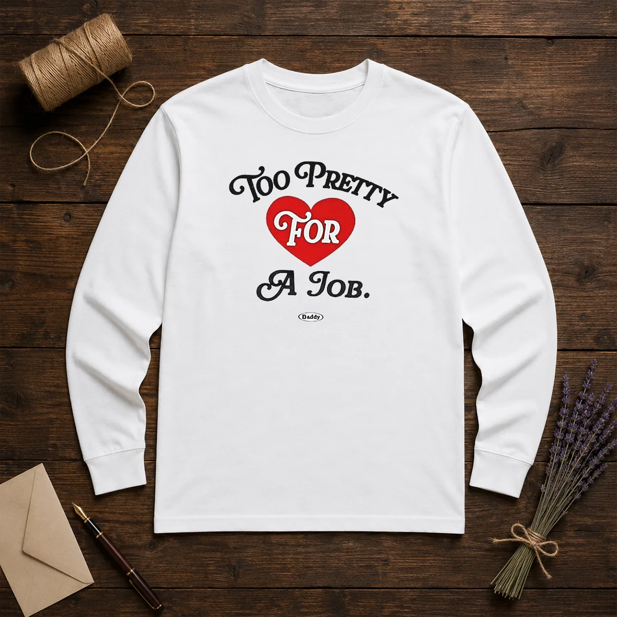 Good Too Pretty For A Job Daddy Text Shirt - Image 5