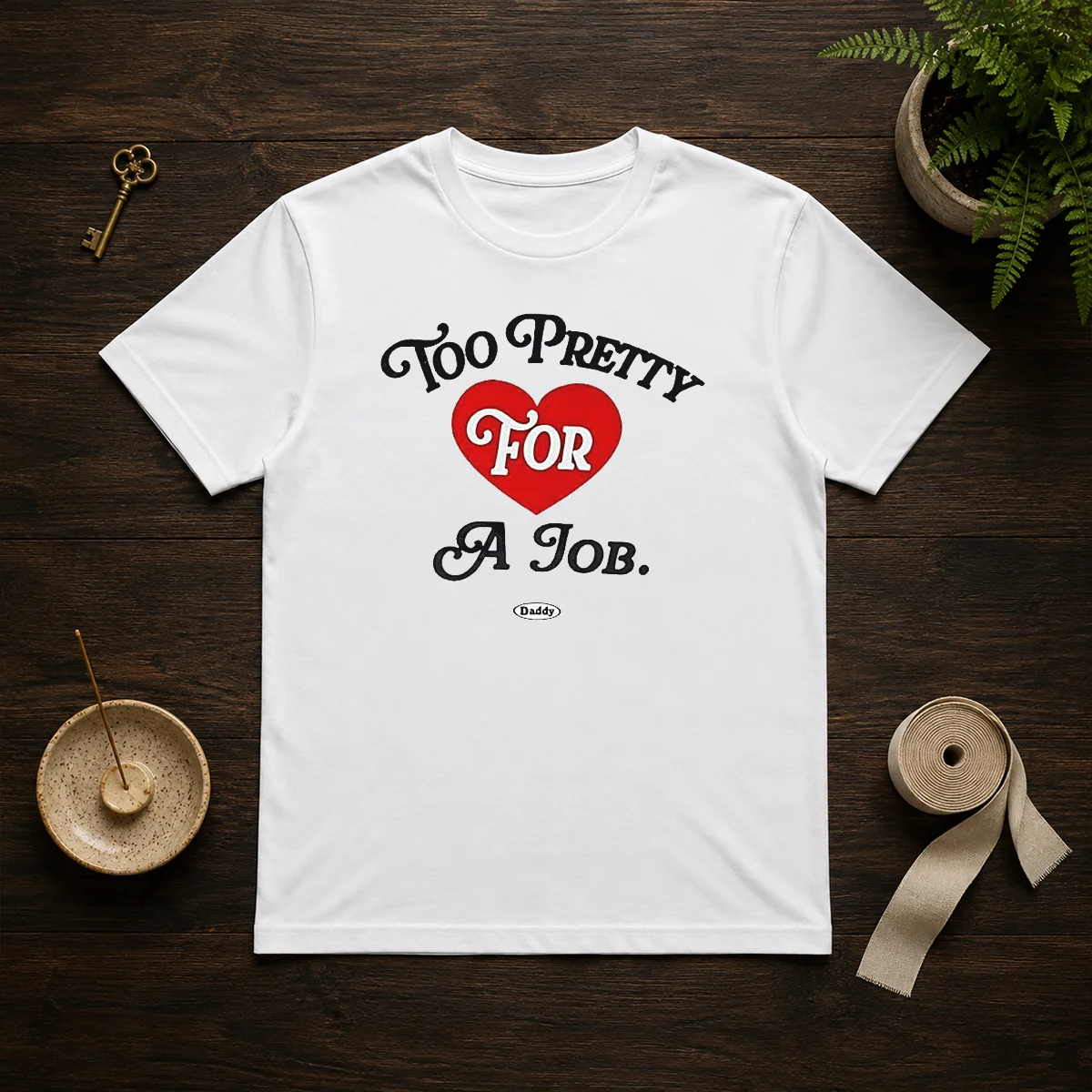 Good Too Pretty For A Job Daddy Text Shirt