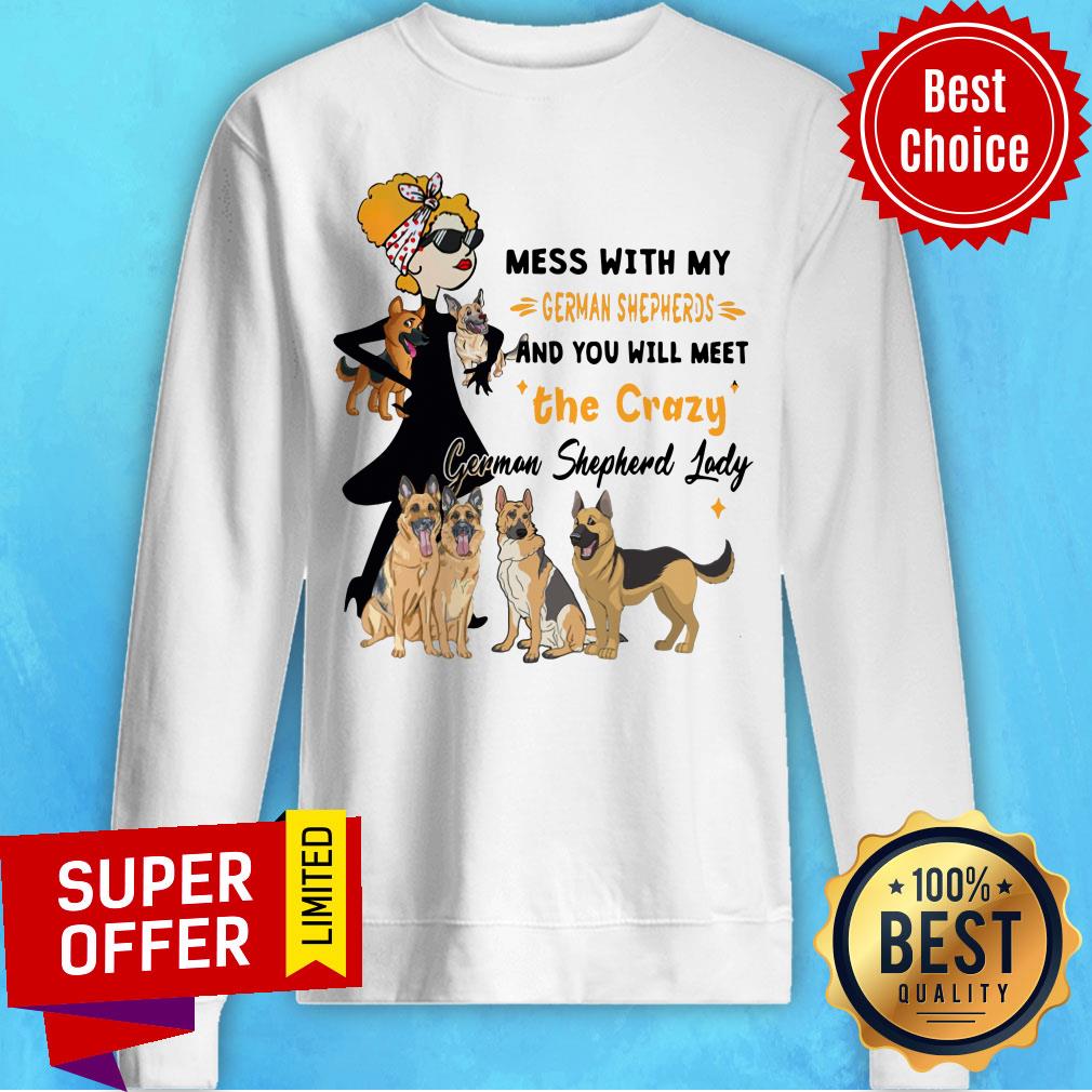 Mess With My German Shepherds The Crazy German Shepherd Lady Shirt - Image 4