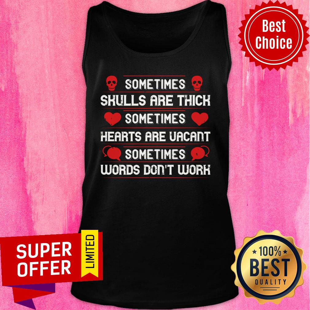 Sometimes Skull Are Thick Hearts Are Vacant Words Dont Work Shirt - Image 4