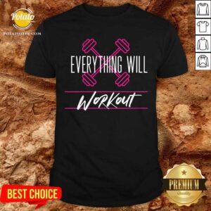 Everything Will Workout Shirt