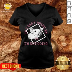 Alternative view of If I Can'T Bring My Pig I'M Not Going Shirt