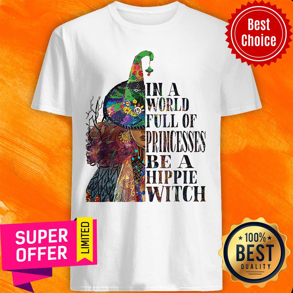 Awesome In A World Full OF Princesses Be A Hippie Witch Shirt