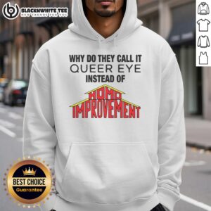 Alternative view of Top Why Do They Call It Queer Eye Instead Of Homo Improvement T-Shirt